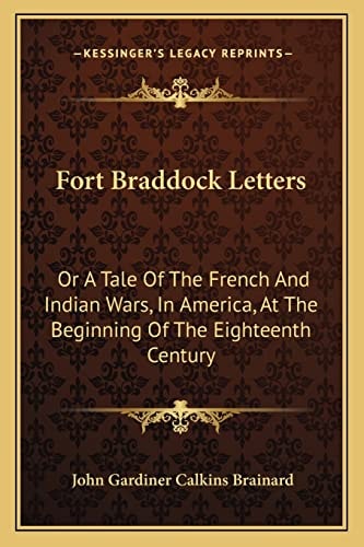Fort Braddock Letters: Or A Tale Of The French And Indian Wars, In America, At The Beginning Of The Eighteenth Century