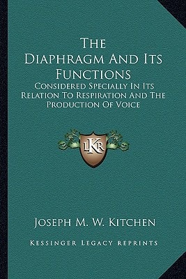 The Diaphragm And Its Functions: Considered Specially In Its Relation To Respiration And The Production Of Voice