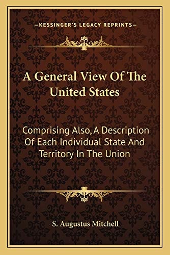A General View Of The United States: Comprising Also, A Description Of Each Individual State And Territory In The Union