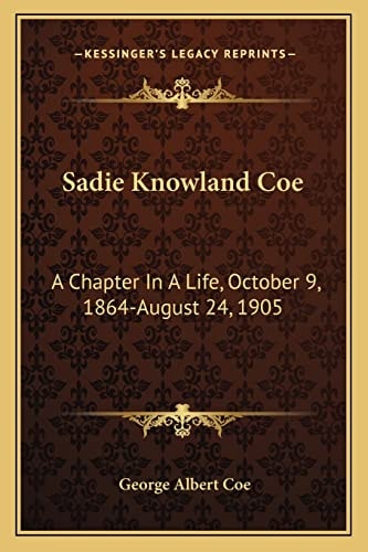 Sadie Knowland Coe: A Chapter In A Life, October 9, 1864-August 24, 1905
