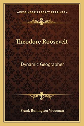 Theodore Roosevelt: Dynamic Geographer