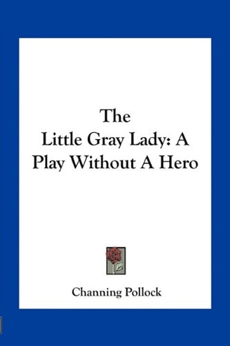 The Little Gray Lady: A Play Without A Hero
