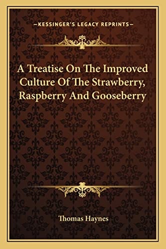 A Treatise On The Improved Culture Of The Strawberry, Raspberry And Gooseberry