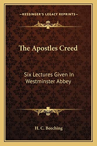The Apostles Creed: Six Lectures Given In Westminster Abbey