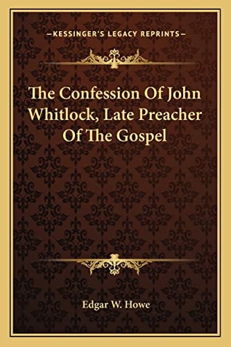 The Confession Of John Whitlock, Late Preacher Of The Gospel