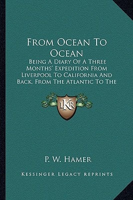 From Ocean To Ocean: Being A Diary Of A Three Months' Expedition From Liverpool To California And Back, From The Atlantic To The Pacific By The Overland Route