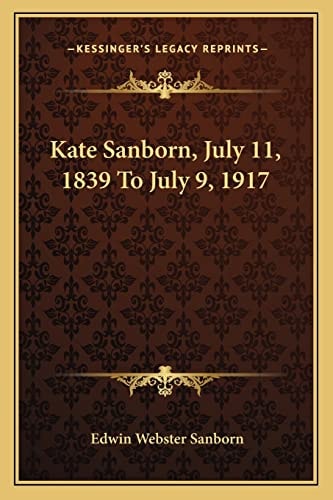 Kate Sanborn, July 11, 1839 To July 9, 1917