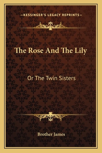 The Rose And The Lily: Or The Twin Sisters