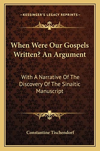 When Were Our Gospels Written? An Argument: With A Narrative Of The Discovery Of The Sinaitic Manuscript