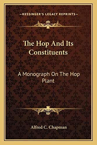 The Hop And Its Constituents: A Monograph On The Hop Plant