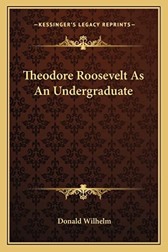 Theodore Roosevelt As An Undergraduate
