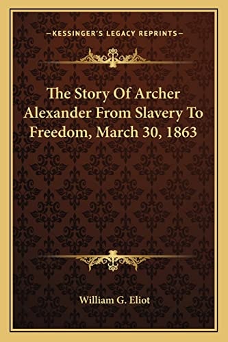 The Story Of Archer Alexander From Slavery To Freedom, March 30, 1863