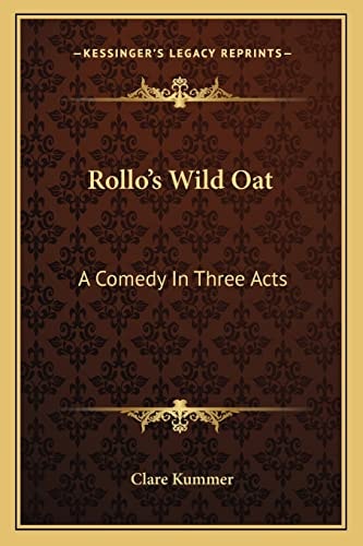 Rollo's Wild Oat: A Comedy In Three Acts