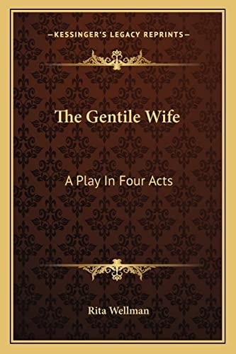 The Gentile Wife: A Play In Four Acts
