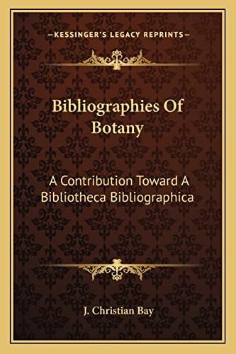 Bibliographies Of Botany: A Contribution Toward A Bibliotheca Bibliographica