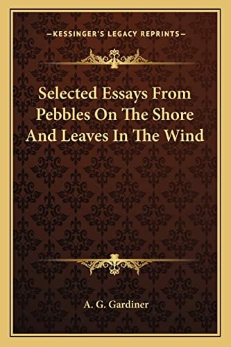 Selected Essays From Pebbles On The Shore And Leaves In The Wind