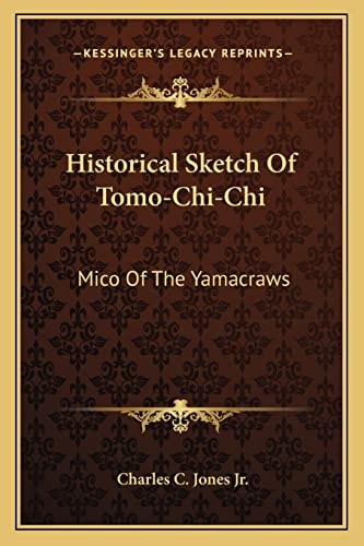 Historical Sketch Of Tomo-Chi-Chi: Mico Of The Yamacraws