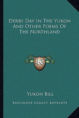 Derby Day In The Yukon And Other Poems Of The Northland