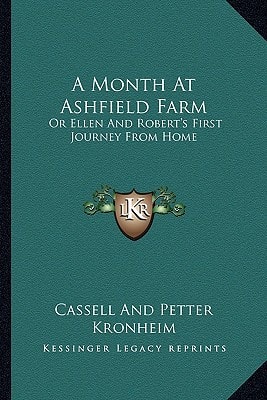 A Month At Ashfield Farm: Or Ellen And Robert's First Journey From Home
