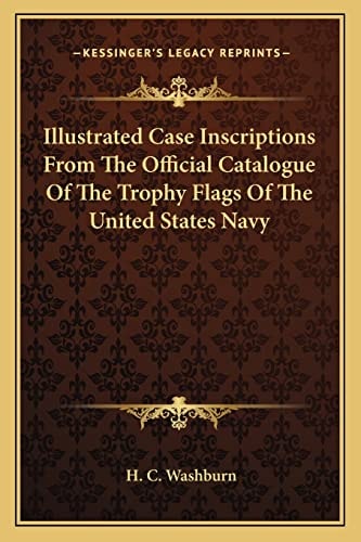 Illustrated Case Inscriptions From The Official Catalogue Of The Trophy Flags Of The United States Navy