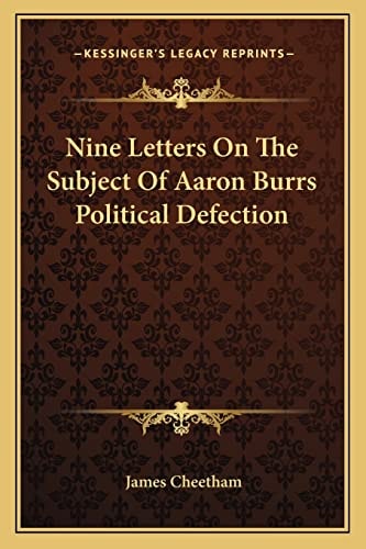 Nine Letters On The Subject Of Aaron Burrs Political Defection