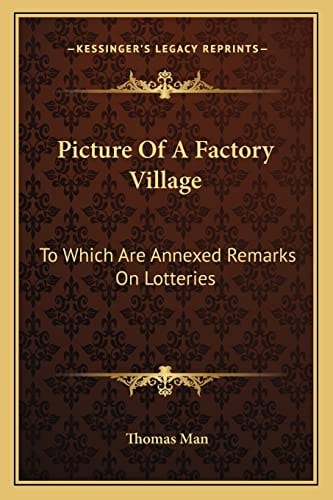 Picture Of A Factory Village: To Which Are Annexed Remarks On Lotteries