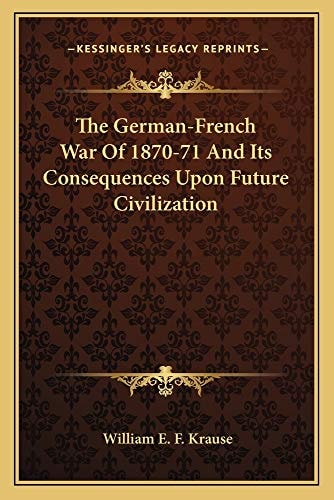 The German-French War Of 1870-71 And Its Consequences Upon Future Civilization