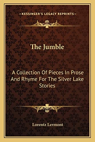 The Jumble: A Collection Of Pieces In Prose And Rhyme For The Silver Lake Stories