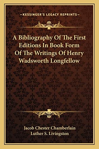 A Bibliography Of The First Editions In Book Form Of The Writings Of Henry Wadsworth Longfellow