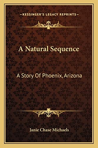 A Natural Sequence: A Story Of Phoenix, Arizona