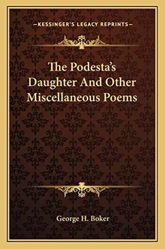 The Podesta's Daughter And Other Miscellaneous Poems