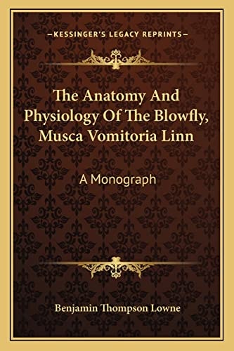 The Anatomy And Physiology Of The Blowfly, Musca Vomitoria Linn: A Monograph