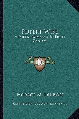 Rupert Wise: A Poetic Romance In Eight Cantos