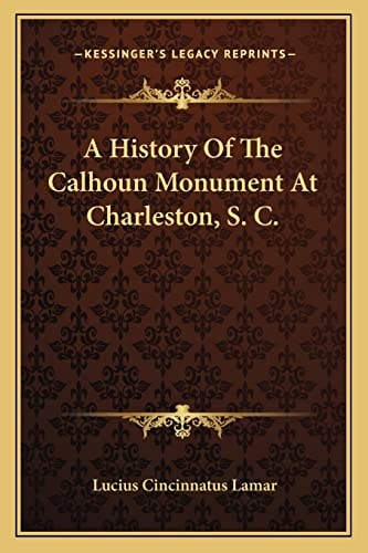 A History Of The Calhoun Monument At Charleston, S. C.