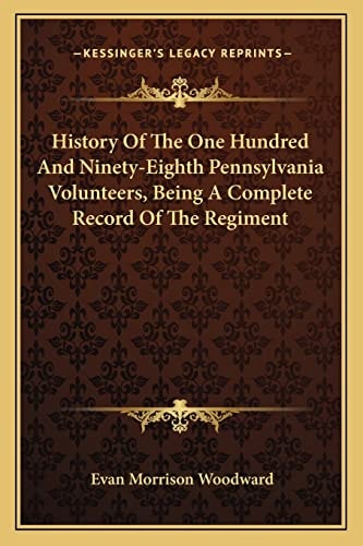 History Of The One Hundred And Ninety-Eighth Pennsylvania Volunteers, Being A Complete Record Of The Regiment
