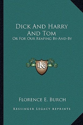 Dick And Harry And Tom: Or For Our Reaping By-And-By