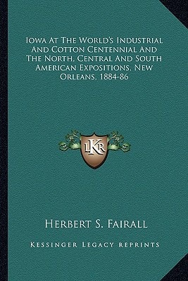 Iowa At The World's Industrial And Cotton Centennial And The North, Central And South American Expositions, New Orleans, 1884-86