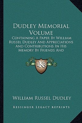 Dudley Memorial Volume: Containing A Paper By William Russel Dudley And Appreciations And Contributions In His Memory By Friends And Colleagues