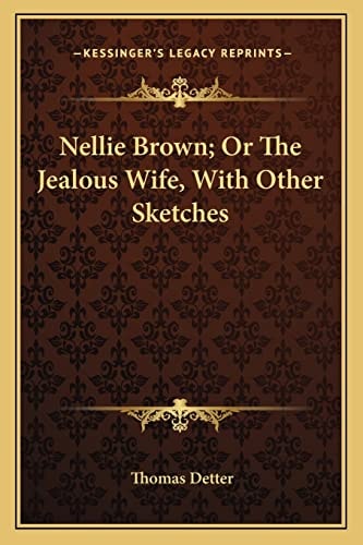 Nellie Brown; Or The Jealous Wife, With Other Sketches