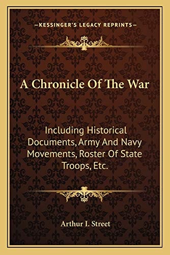 A Chronicle Of The War: Including Historical Documents, Army And Navy Movements, Roster Of State Troops, Etc.