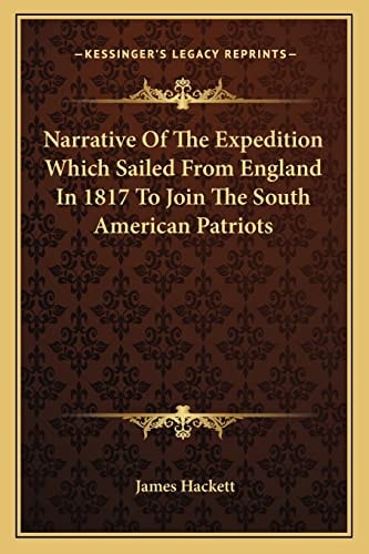Narrative Of The Expedition Which Sailed From England In 1817 To Join The South American Patriots