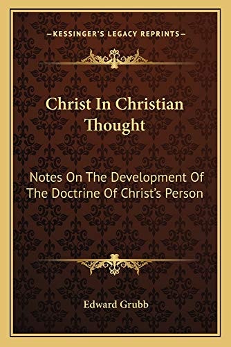 Christ In Christian Thought: Notes On The Development Of The Doctrine Of Christ's Person