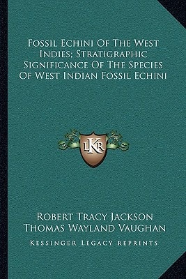 Fossil Echini Of The West Indies; Stratigraphic Significance Of The Species Of West Indian Fossil Echini