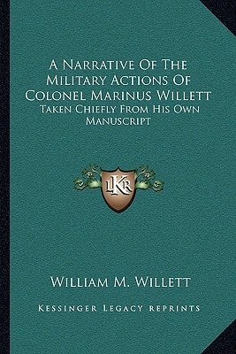 A Narrative Of The Military Actions Of Colonel Marinus Willett: Taken Chiefly From His Own Manuscript