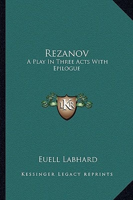 Rezanov: A Play In Three Acts With Epilogue