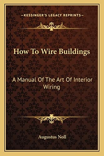 How To Wire Buildings: A Manual Of The Art Of Interior Wiring