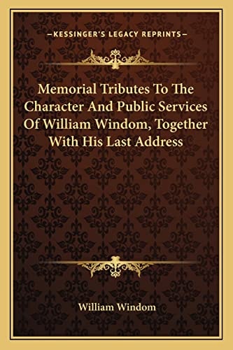 Memorial Tributes To The Character And Public Services Of William Windom, Together With His Last Address