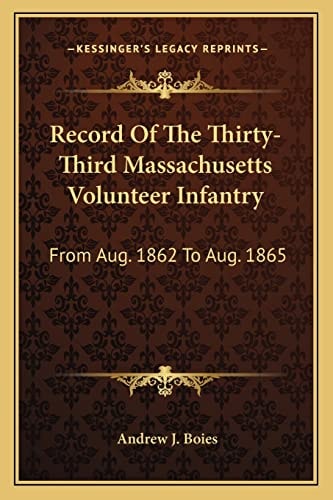 Record Of The Thirty-Third Massachusetts Volunteer Infantry: From Aug. 1862 To Aug. 1865