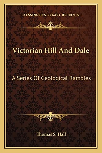 Victorian Hill And Dale: A Series Of Geological Rambles