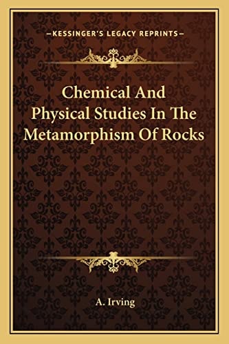 Chemical And Physical Studies In The Metamorphism Of Rocks